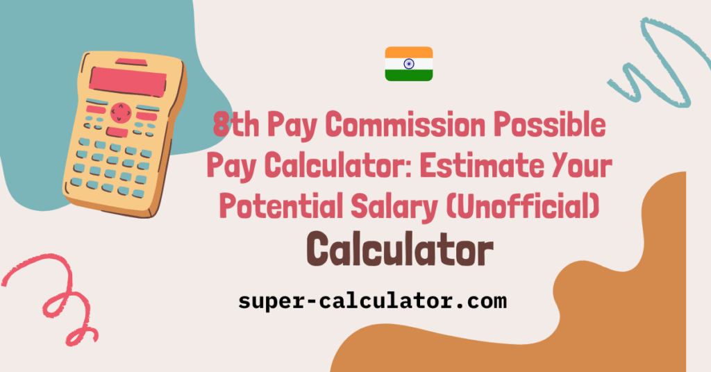🇮🇳 8th Pay Commission Possible Pay Calculator: Estimate Your Potential Salary (Unofficial) Compare current 7th CPC salary with hypothetical 8th CPC salary projections based on different fitment factors (1.92 to 2.86). All calculations are unofficial estimates and subject to final government approval. [Super-Calculator.com]
