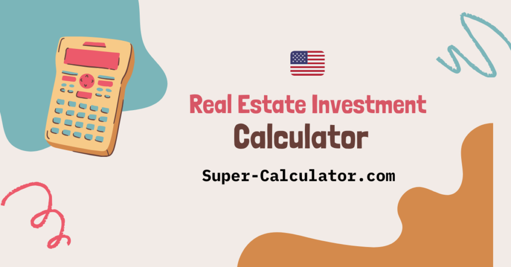 Real Estate Investment Calculator. Free ROI & Cash Flow Calculator. Free Real Estate Investment Calculator. Analyze rental property ROI, cash flow, cap rate, and returns. Make smarter property investment decisions. real estate investment calculator, rental property calculator, ROI calculator, cash flow calculator, cap rate calculator, property investment, rental yield, real estate ROI, investment property analysis Super-Calculator.com