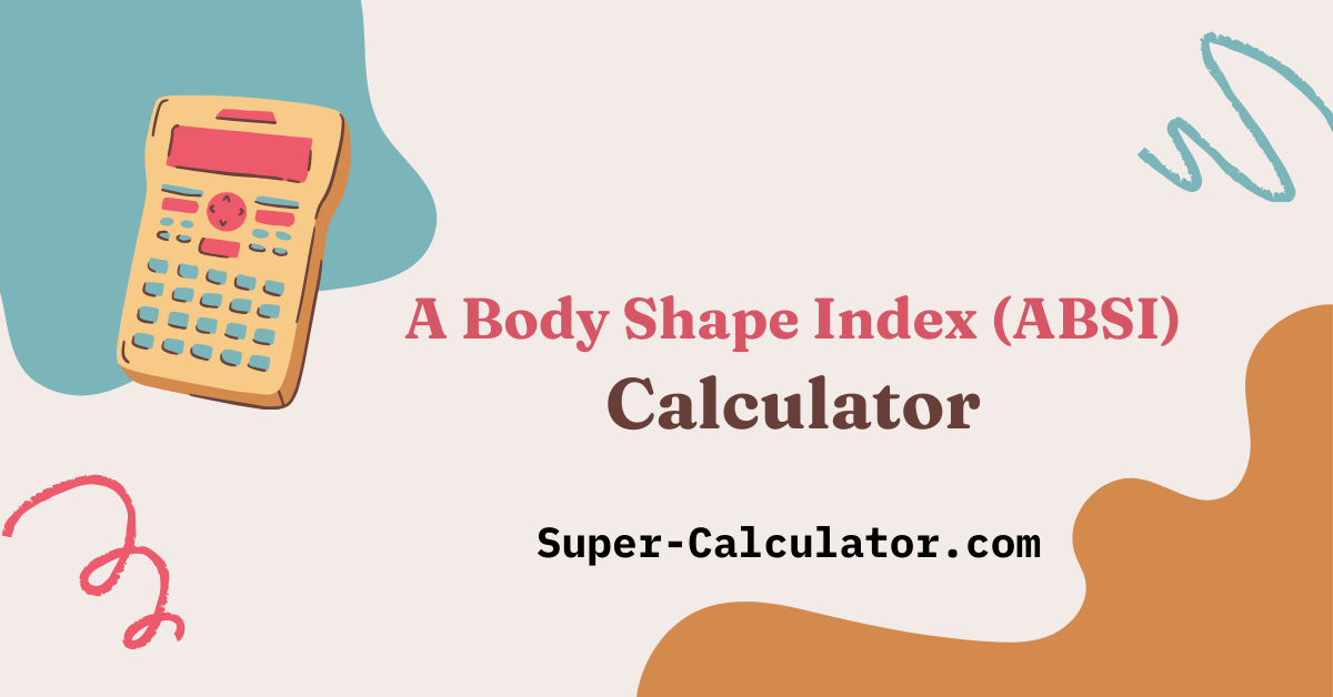 ABSI Calculator (A Body Shape Index)- Free Online Tool - Super ...