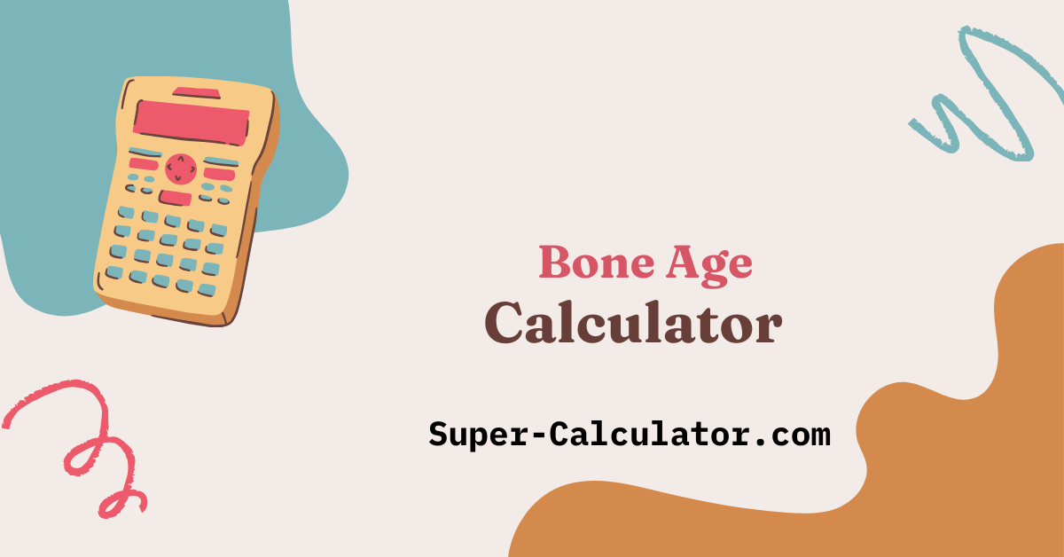 Bone Age Calculator- Free Skeletal Maturity and Predicted Adult Height Tool - Super-Calculator.com